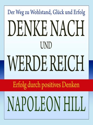 cover image of Denke nach und werde reich--Erfolg durch positives Denken (Ungekürzt)